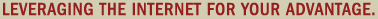 Leveraging the Internet for Your Advantage. Leveraging the Internet for Your Advantage.